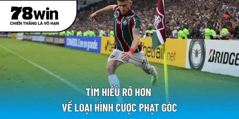 Tìm hiểu rõ hơn về loại hình cược phạt góc