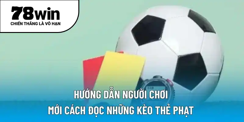 Hướng dẫn người chơi mới cách đọc những kèo thẻ phạt