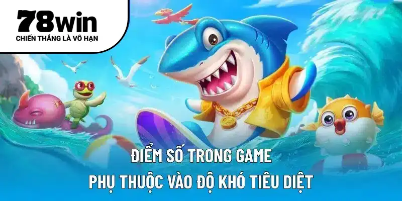Điểm số trong game phụ thuộc vào độ khó tiêu diệt