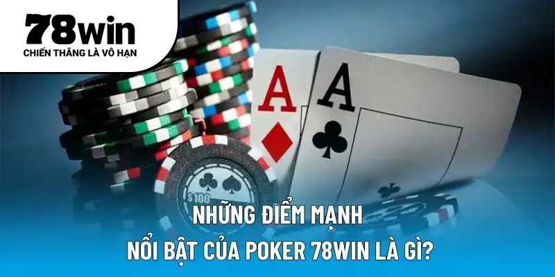 Điểm nổi bật của Poker 78WIN là gì?