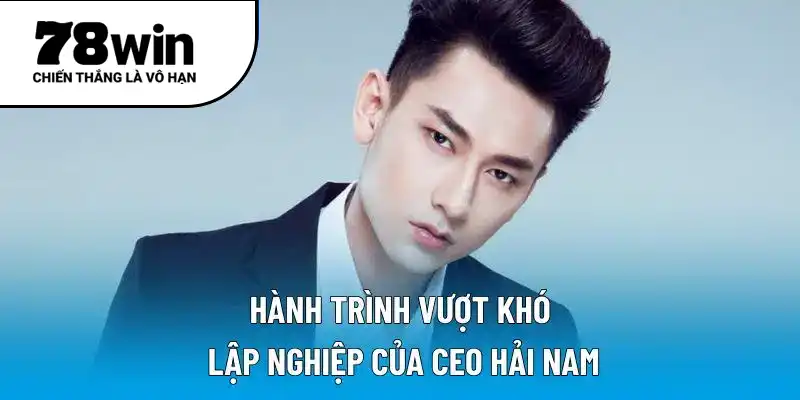 CEO Hải Nam – Người vẽ đường cho thương hiệu bứt phá