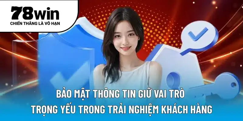Bảo mật thông tin giữ vai trò trọng yếu trong trải nghiệm khách hàng