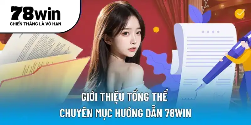 Giới thiệu tổng thể chuyên mục hướng dẫn 78WIN